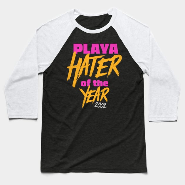 Playa Hater of the Year 2002 Baseball T-Shirt by darklordpug